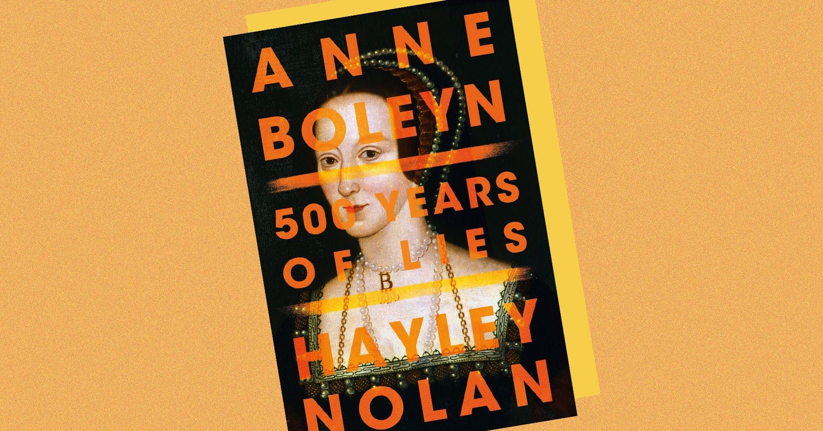 Anne Boleyn: 500 Years of Lies, by Hayley Nolan - Anne Boleyn 500 Years Of Lies